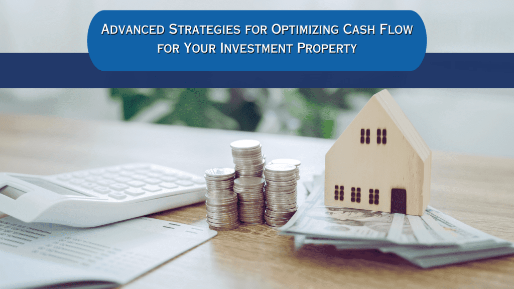 Advanced Strategies for Optimizing Cash Flow for Your Investment Property - Article Banner
