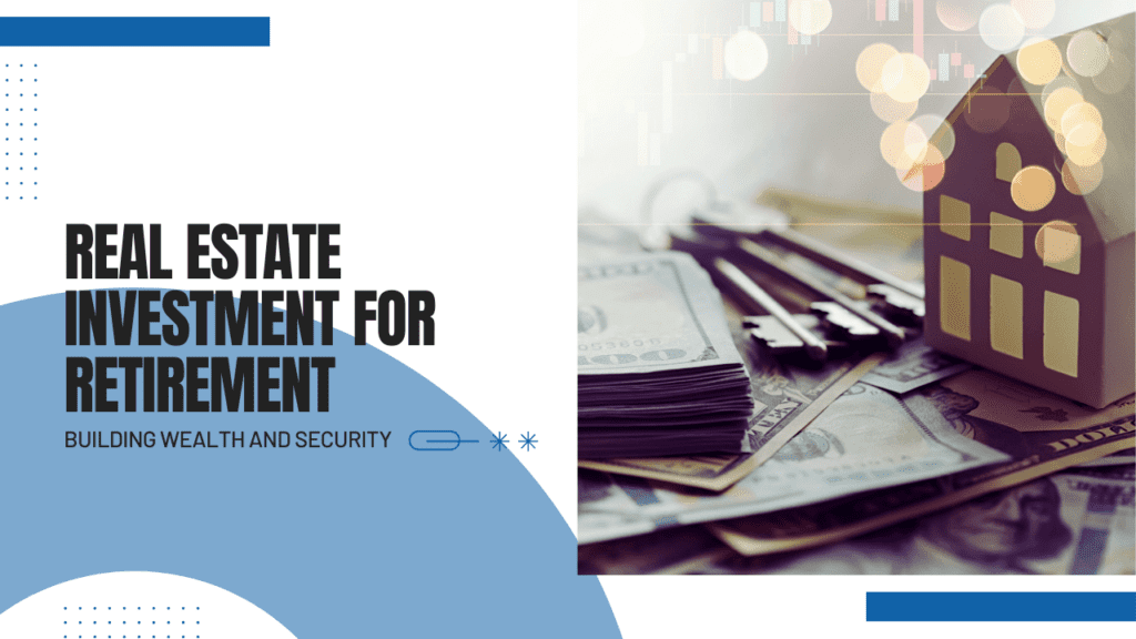Real Estate Investment for Retirement: Building Wealth and Security - Article Banner